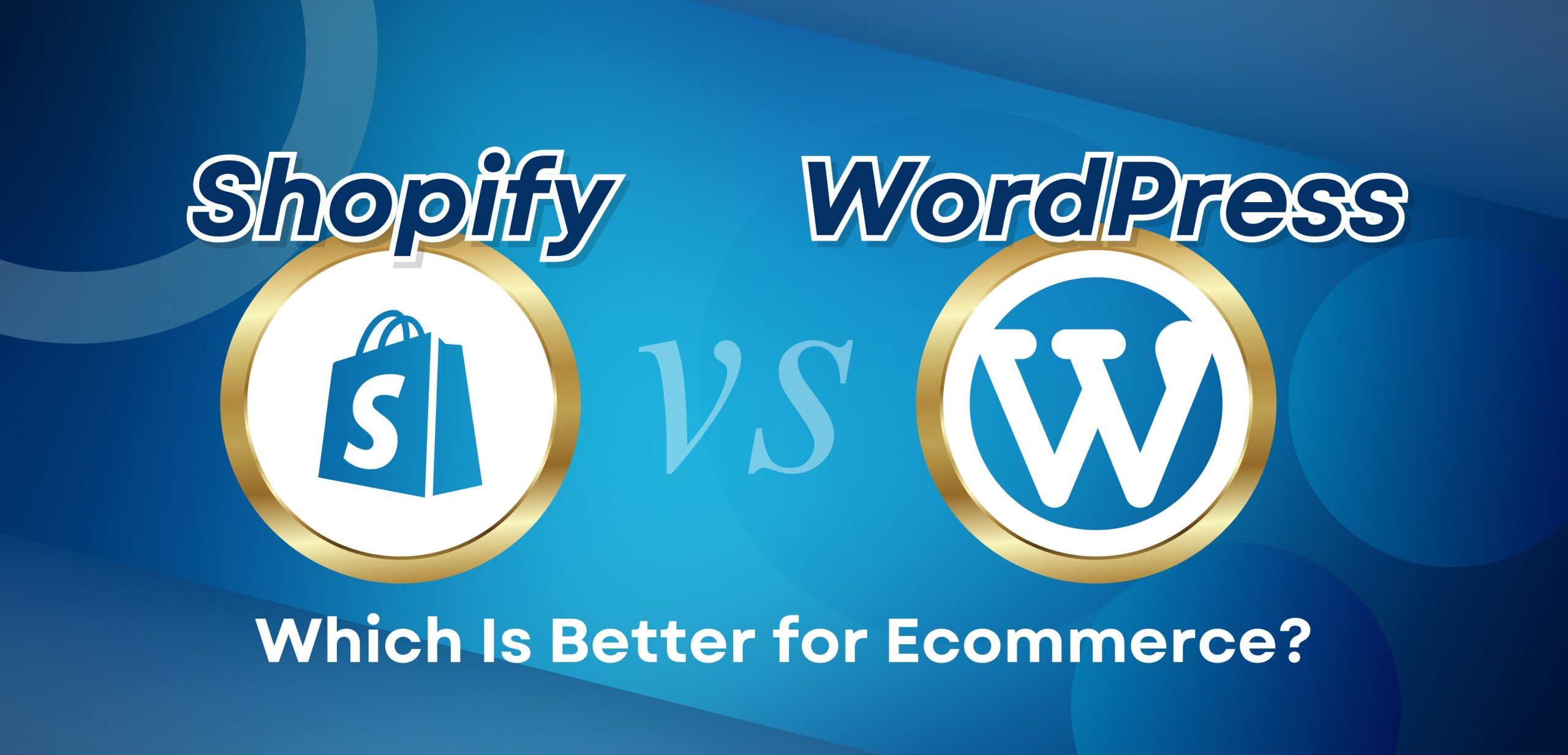 Shopify vs. WordPress: Which Is Better for E-commerce?