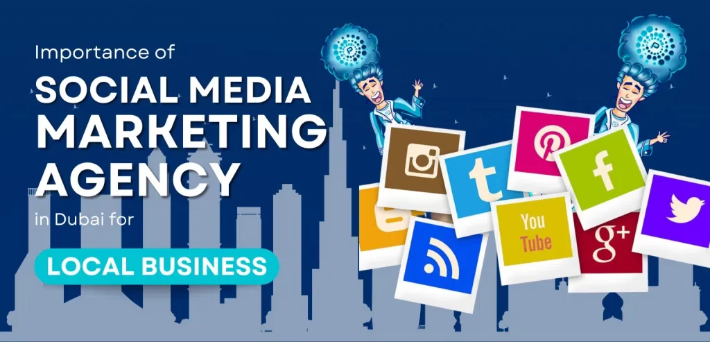 Importance of Social Media Marketing Agency in Dubai for Local Business