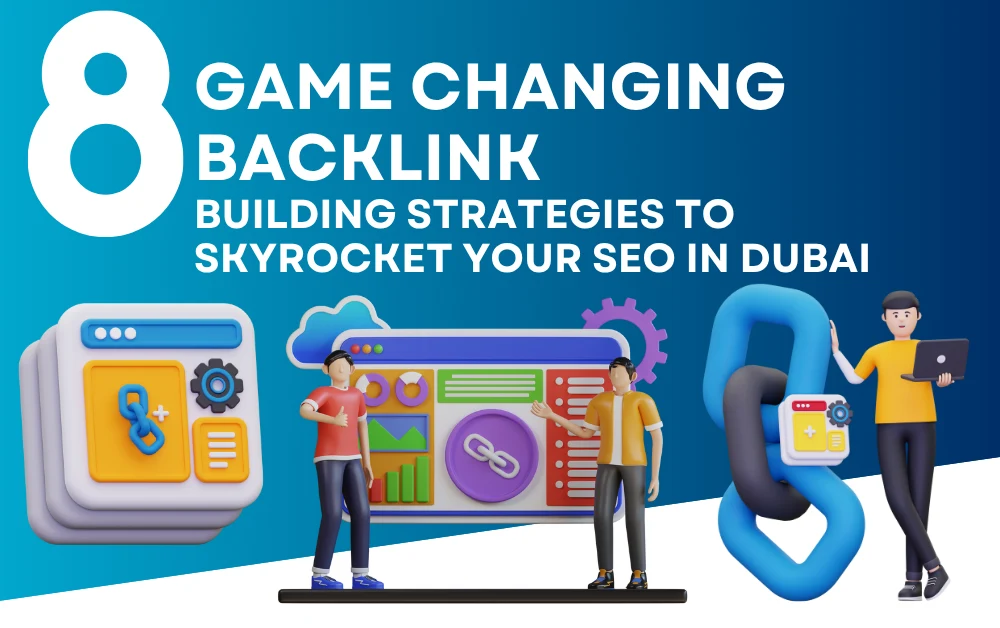 Top 8 Game-Changing Backlink Building Strategies to Skyrocket Your SEO in Dubai
