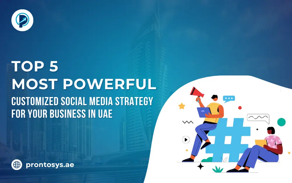 Top 5 Most Powerful Customized Social Media Strategies for Your Business in UAE