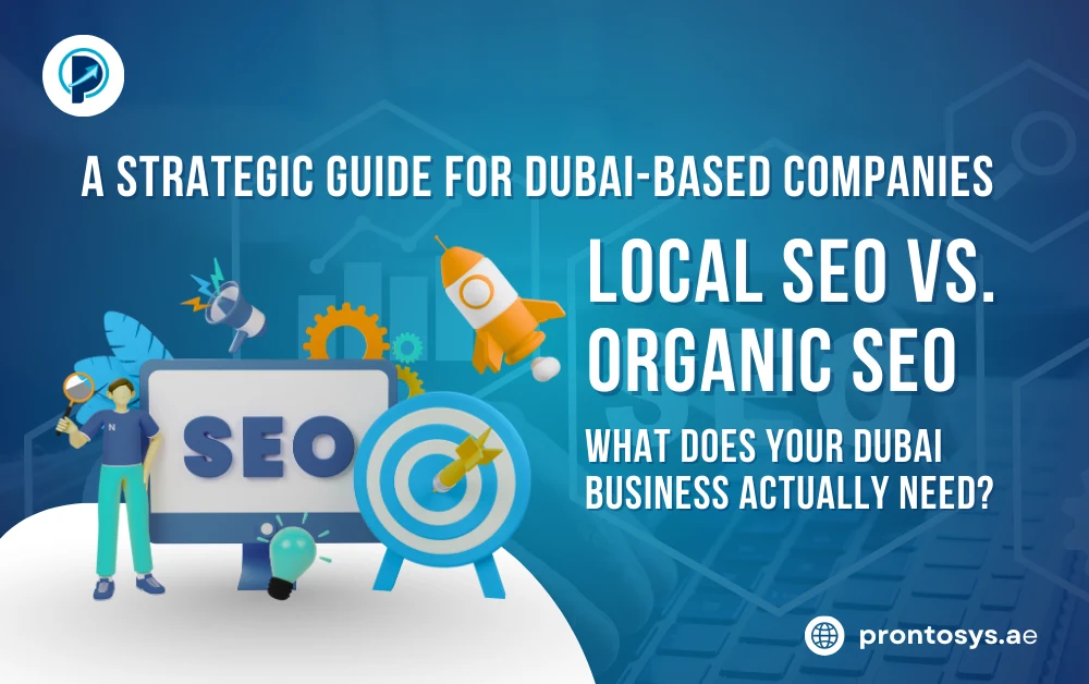 Local SEO vs. Organic SEO What Does Your Dubai Business Actually Need A Strategic Guide for Dubai-Based Companies