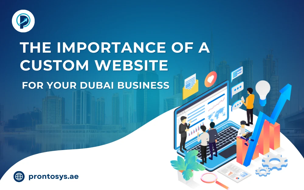 The Importance of a Custom Website for Your Dubai Business